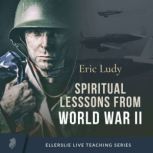 Spiritual Lessons from WWII, Eric Ludy