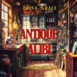 Antique Alibi A Darla Digby Cozy Mys..., Fiona Grace