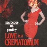 Love is a Crematorium and Other Tales..., Mercedes M. Yardley