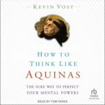 How to Think Like Aquinas, Kevin Vost