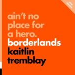 Aint No Place for a Hero Borderland..., Kaitlin Tremblay