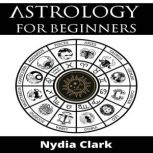 ASTROLOGY FOR BEGINNERS, Nydia Clark