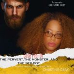 The Pervert, The Monster, and The Sex..., Christine Gray