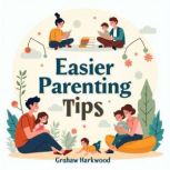 Easier Parenting Tips Keep Kids Ages..., Graham Harkwood