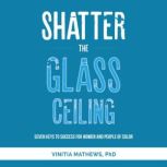 Shatter The Glass Ceiling, Vinitia Mathews Ph.D.