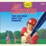 The Kid Who Only Hit Homers, Matt Christopher