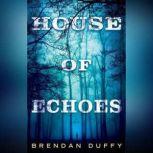 House of Echoes, Brendan Duffy