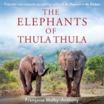 The Elephants of Thula Thula, Francoise MalbyAnthony