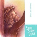 The Passion of Jesus, Your Story Hour