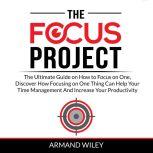 The Focus Project The Ultimate Guide..., Armand Wiley