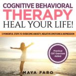 Cognitive Behavioral Therapy Heal Yo..., Maya Faro