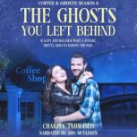 The Ghosts You Left Behind: Coffee and Ghosts 4, Charity Tahmaseb