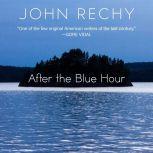 After the Blue Hour, John Rechy