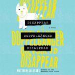 Disappear Doppelganger Disappear A Novel, Matthew Salesses