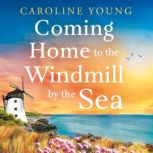 Coming Home to the Windmill by the Se..., Caroline Young