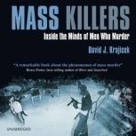 Mass Killers Inside the Minds of Men Who Murder, David J. Krajicek