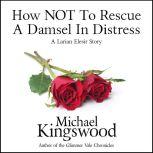 How NOT To Rescue A Damsel In DIstres..., Michael Kingswood