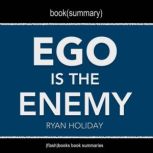 Book Summary of Ego Is The Enemy by R..., FlashBooks