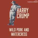 Wild Pork and Watercress Barry Crump Collected Stories Book 5, Barry Crump