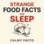 Strange Food Facts for Sleep, Calmy Facto