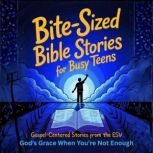 BiteSized Bible Stories For Busy Tee..., Kerry Anne Boer