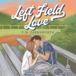 Left Field Love, C.W. Farnsworth