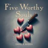 Five Worthy Souls, David B Ahern