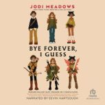 Bye Forever, I Guess, Jodi Meadows