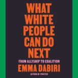What White People Can Do Next From Allyship to Coalition, Emma Dabiri