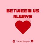 Between Us Always, Taras Buryak
