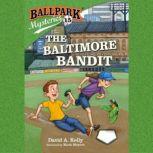 Ballpark Mysteries #15: The Baltimore Bandit, David A. Kelly