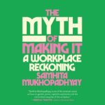 The Myth of Making It, Samhita Mukhopadhyay