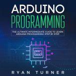 Arduino Programming The Ultimate Int..., Ryan Turner