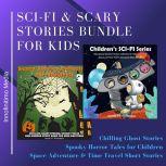 Sci-Fi and Scary Stories Bundle for Kids Chilling Ghost Stories, Spooky Horror Tales for Children. Space Adventure & Time Travel Short Stories, Innofinitimo Media