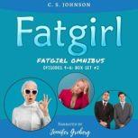 Fatgirl: Episodes 4-6 Box Set #2, C. S. Johnson