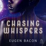Chasing Whispers, Eugen Bacon