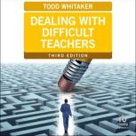 Dealing with Difficult Teachers, Todd Whitaker