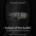 Ballad of the Bullet Gangs, Drill Music, and the Power of Online Infamy, Forrest Stuart