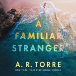 A Familiar Stranger, A. R. Torre
