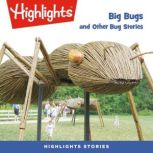 Big Bugs and Other Bug Stories, Highlights for Children