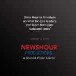 Doris Kearns Goodwin on What Todays ..., PBS NewsHour