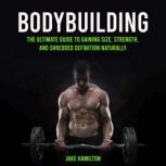 Bodybuilding The Ultimate Guide to G..., Jake Hamilton