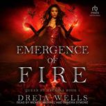 Emergence of Fire, Dreia Wells