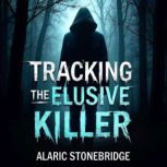 Tracking the Elusive Killer Inside A..., Alaric Stonebridge