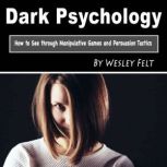 Dark Psychology, Wesley Felt