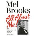 All About Me! My Remarkable Life in Show Business, Mel Brooks