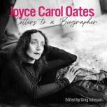 Joyce Carol Oates Letters to a Biogr..., Joyce Carol Oates