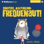 Ignatius MacFarland Frequenaut!, Paul Feig