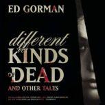 Different Kinds of Dead, and Other Ta..., Ed Gorman