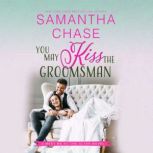 You May Kiss the Groomsman, Samantha Chase